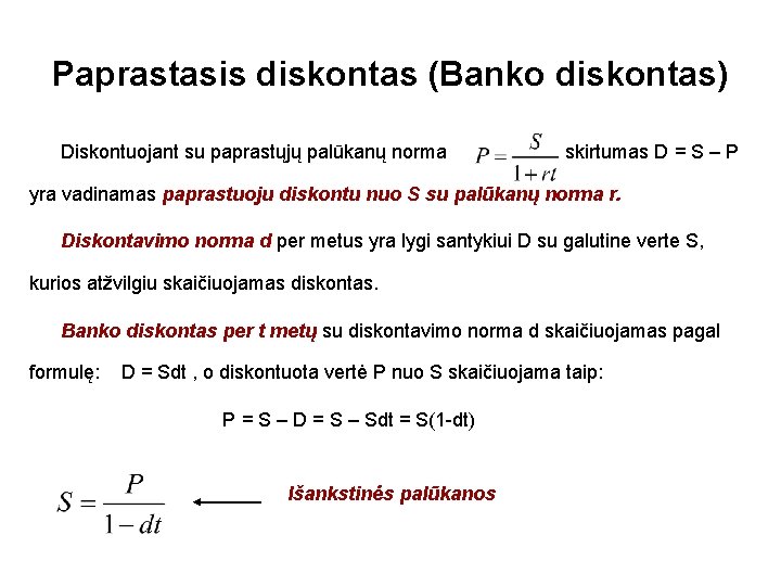 Paprastasis diskontas (Banko diskontas) Diskontuojant su paprastųjų palūkanų norma skirtumas D = S –