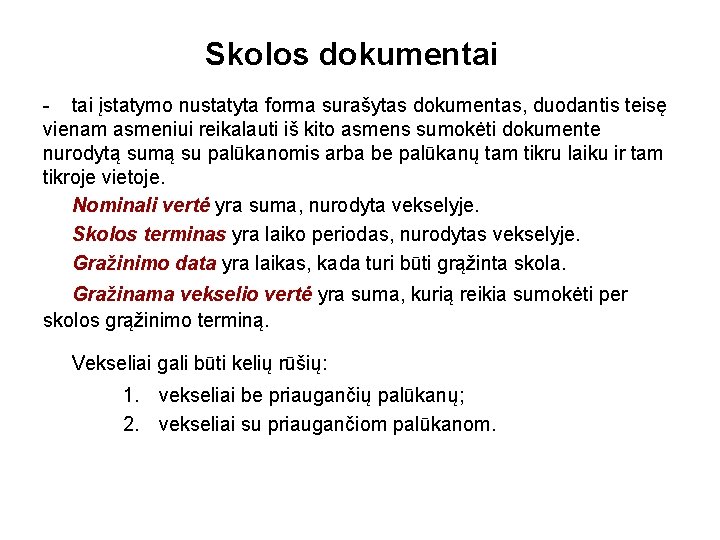 Skolos dokumentai - tai įstatymo nustatyta forma surašytas dokumentas, duodantis teisę vienam asmeniui reikalauti