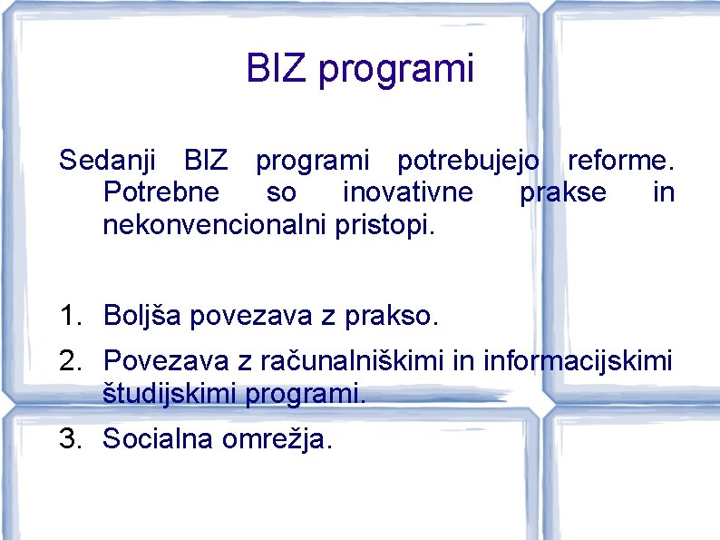 BIZ programi Sedanji BIZ programi potrebujejo reforme. Potrebne so inovativne prakse in nekonvencionalni pristopi.