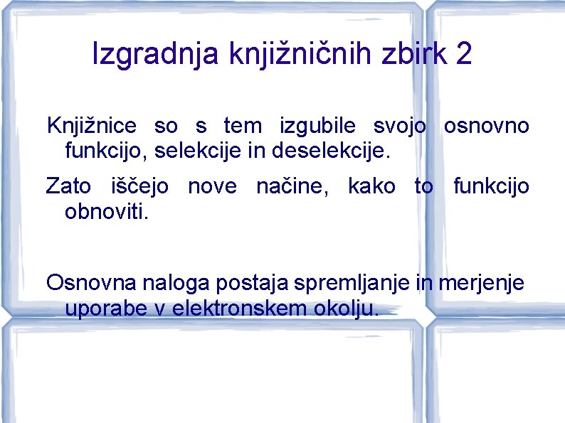 Izgradnja knjižničnih zbirk 2 Knjižnice so s tem izgubile svojo osnovno funkcijo, selekcije in