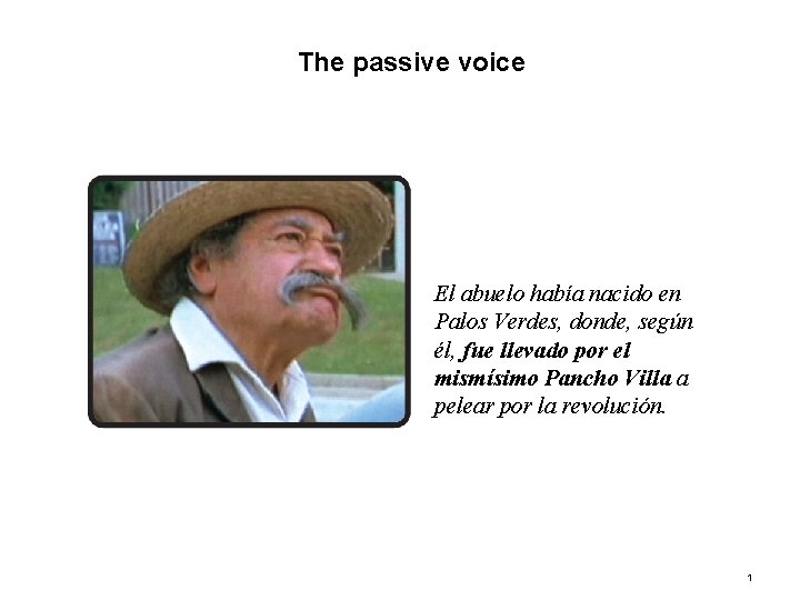 10. 1 The passive voice El abuelo había nacido en Palos Verdes, donde, según