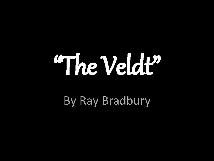 “The Veldt” By Ray Bradbury 