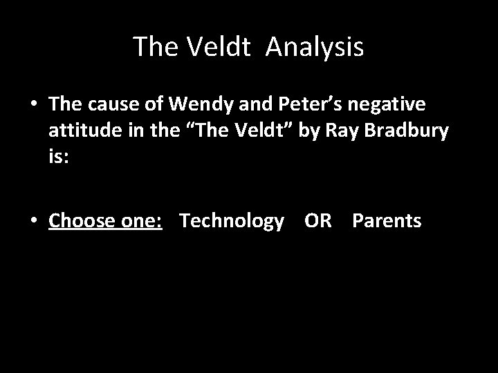 The Veldt Analysis • The cause of Wendy and Peter’s negative attitude in the