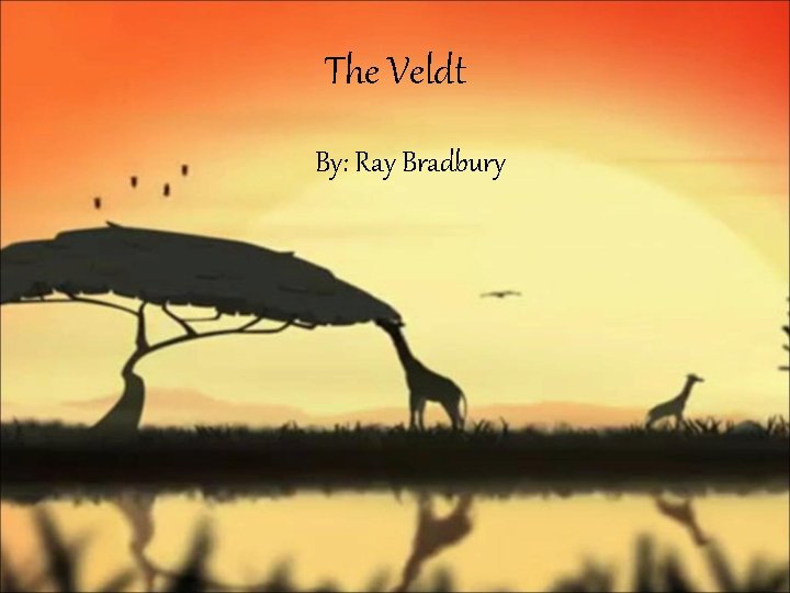 The Veldt By: Ray Bradbury 