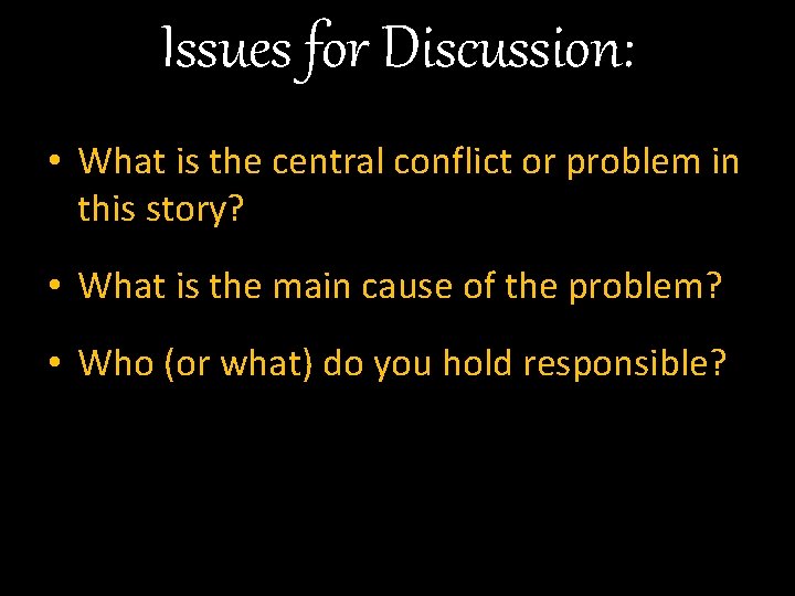 Issues for Discussion: • What is the central conflict or problem in this story?