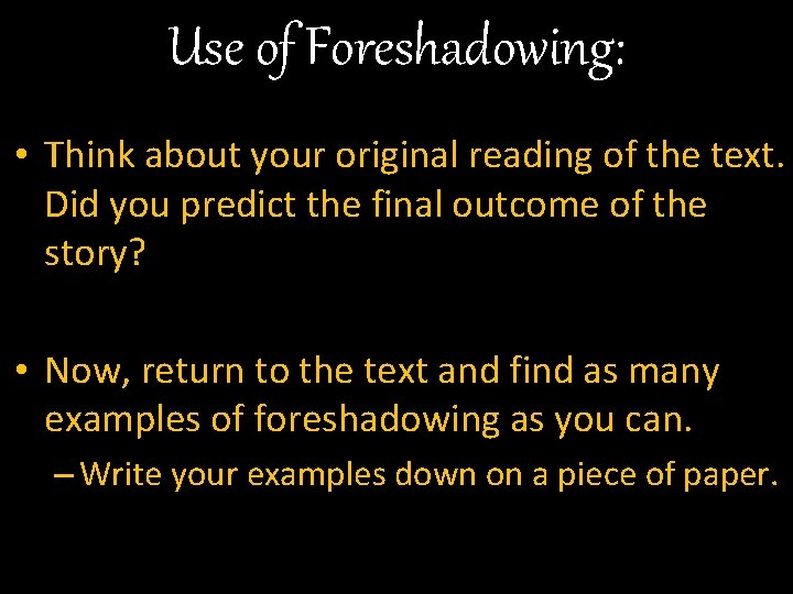 Use of Foreshadowing: • Think about your original reading of the text. Did you