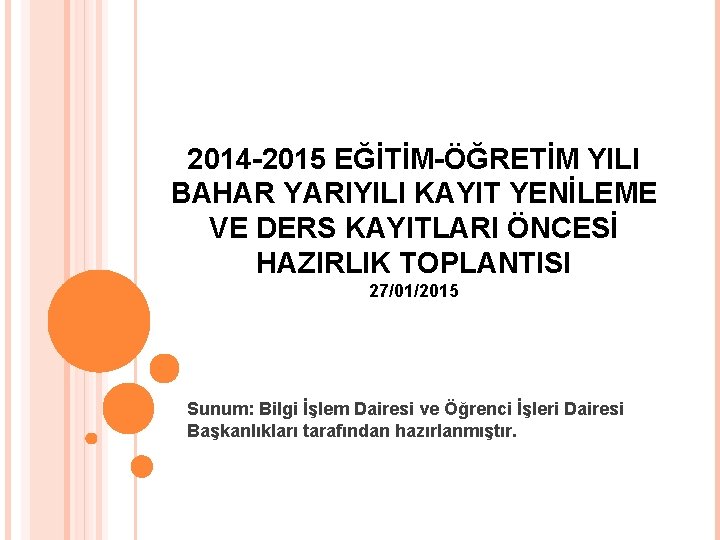 2014 -2015 EĞİTİM-ÖĞRETİM YILI BAHAR YARIYILI KAYIT YENİLEME VE DERS KAYITLARI ÖNCESİ HAZIRLIK TOPLANTISI