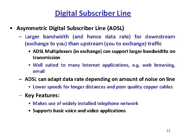 Digital Subscriber Line • Asymmetric Digital Subscriber Line (ADSL) – Larger bandwidth (and hence