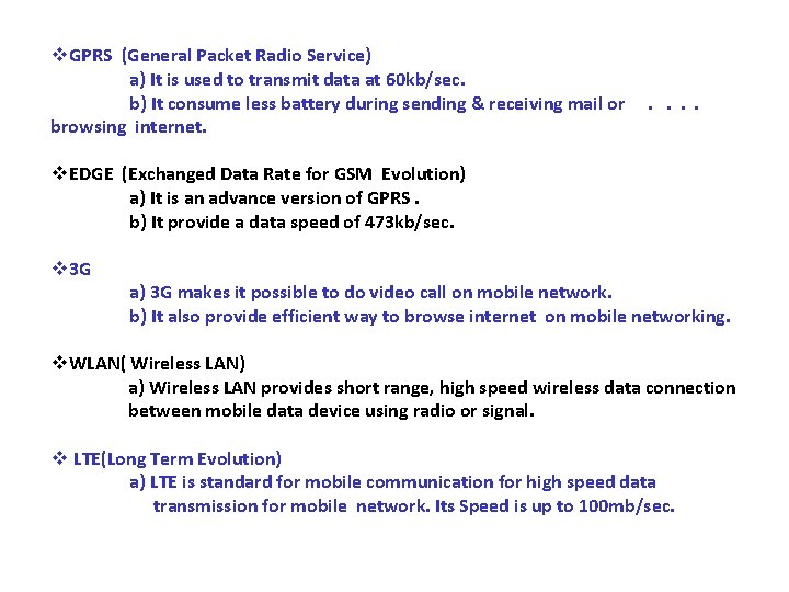 v. GPRS (General Packet Radio Service) a) It is used to transmit data at