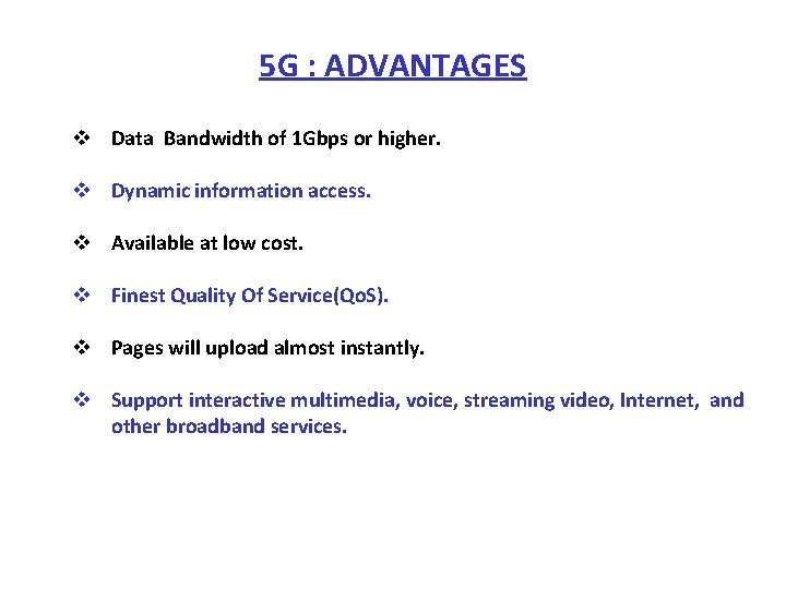 5 G : ADVANTAGES v Data Bandwidth of 1 Gbps or higher. v Dynamic