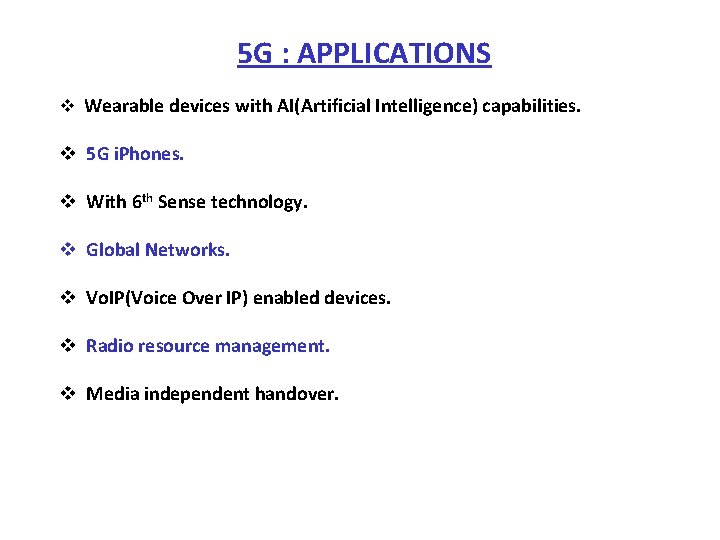 5 G : APPLICATIONS v Wearable devices with AI(Artificial Intelligence) capabilities. v 5 G