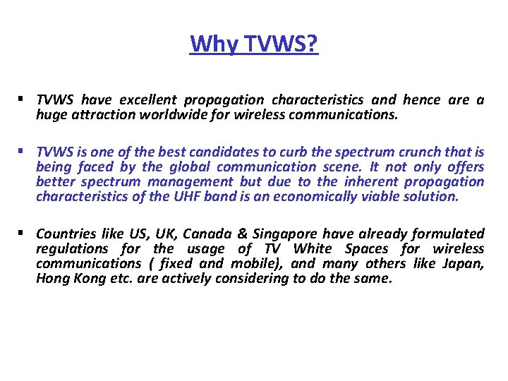 Why TVWS? § TVWS have excellent propagation characteristics and hence are a huge attraction