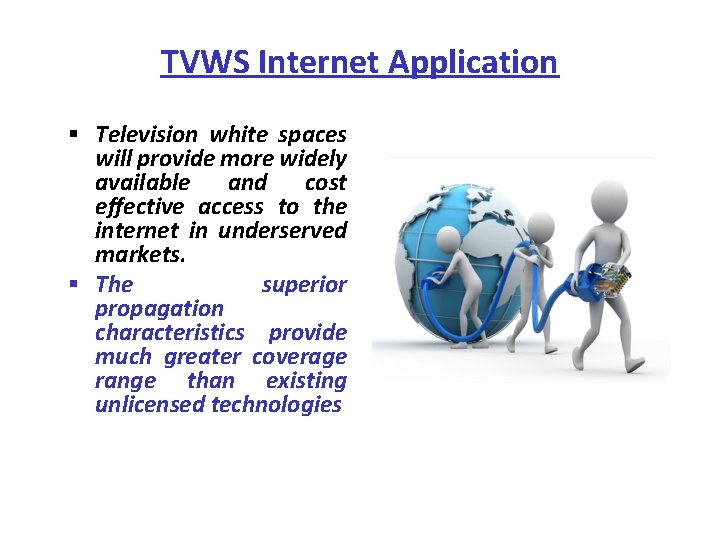 TVWS Internet Application § Television white spaces will provide more widely available and cost