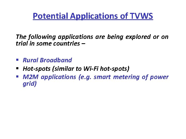 Potential Applications of TVWS The following applications are being explored or on trial in