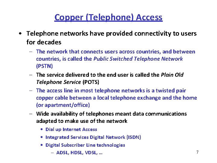 Copper (Telephone) Access • Telephone networks have provided connectivity to users for decades –