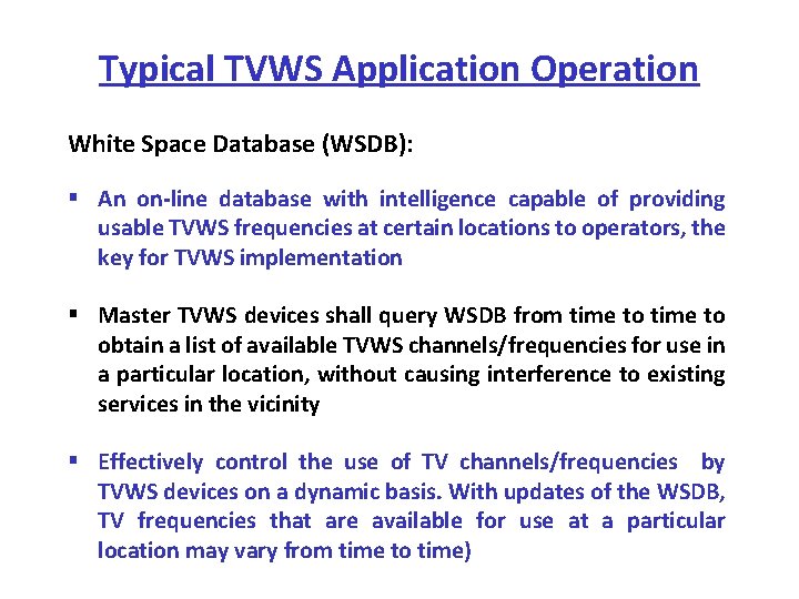 Typical TVWS Application Operation White Space Database (WSDB): § An on line database with