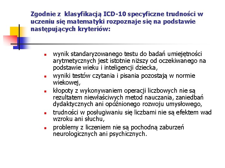 Zgodnie z klasyfikacją ICD-10 specyficzne trudności w uczeniu się matematyki rozpoznaje się na podstawie