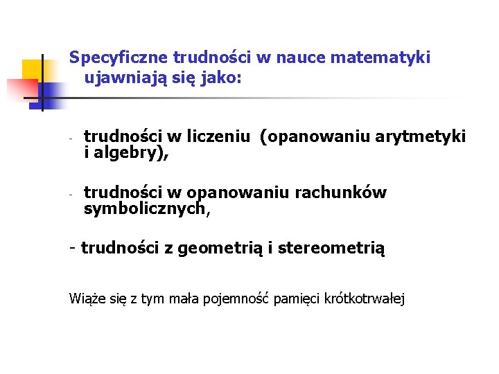 Specyficzne trudności w nauce matematyki ujawniają się jako: - - trudności w liczeniu Specyficzne trudności w nauce matematyki ujawniają się jako: - - trudności w liczeniu