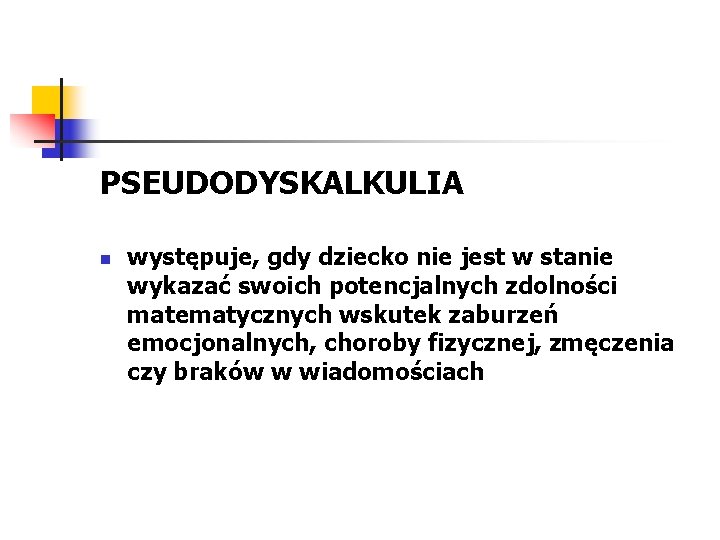 PSEUDODYSKALKULIA n występuje, gdy dziecko nie jest w stanie wykazać swoich potencjalnych zdolności matematycznych