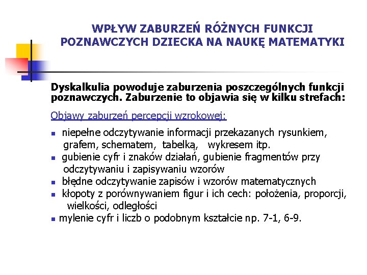 WPŁYW ZABURZEŃ RÓŻNYCH FUNKCJI POZNAWCZYCH DZIECKA NA NAUKĘ MATEMATYKI Dyskalkulia powoduje zaburzenia poszczególnych funkcji