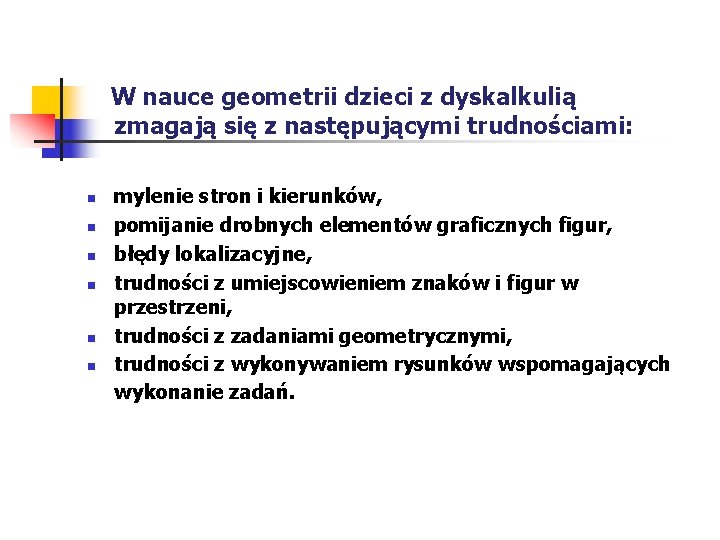  W nauce geometrii dzieci z dyskalkulią zmagają się z następującymi trudnościami: n n