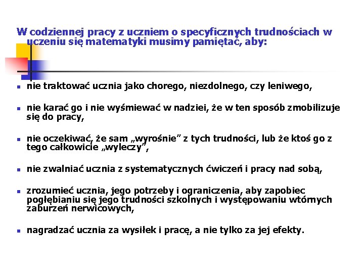 W codziennej pracy z uczniem o specyficznych trudnościach w uczeniu się matematyki musimy pamiętać,