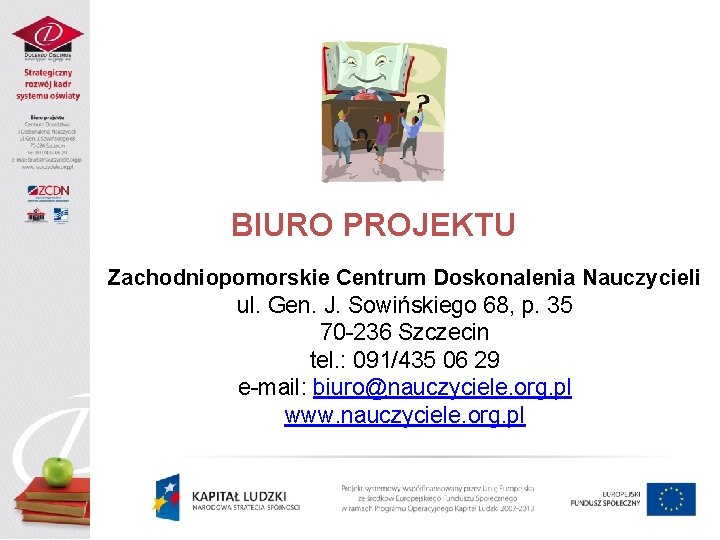 BIURO PROJEKTU Zachodniopomorskie Centrum Doskonalenia Nauczycieli ul. Gen. J. Sowińskiego 68, p. 35 70