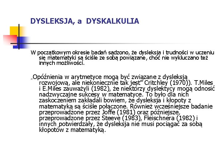 DYSLEKSJA, a DYSKALKULIA W początkowym okresie badań sądzono, że dysleksja i trudności w uczeniu