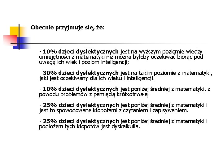 Obecnie przyjmuje się, że: - 10% dzieci dyslektycznych jest na wyższym poziomie wiedzy i