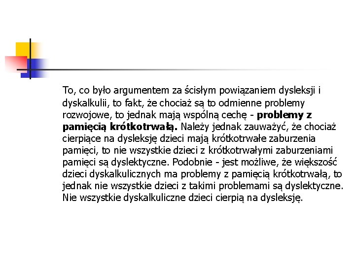  To, co było argumentem za ścisłym powiązaniem dysleksji i dyskalkulii, to fakt, że