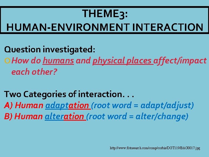 THEME 3: HUMAN-ENVIRONMENT INTERACTION Question investigated: How do humans and physical places affect/impact each