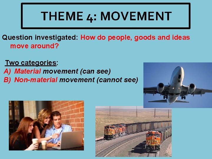 THEME 4: MOVEMENT Question investigated: How do people, goods and ideas move around? Two