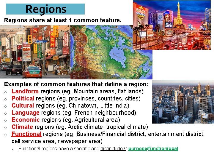 Regions share at least 1 common feature. Examples of common features that define a
