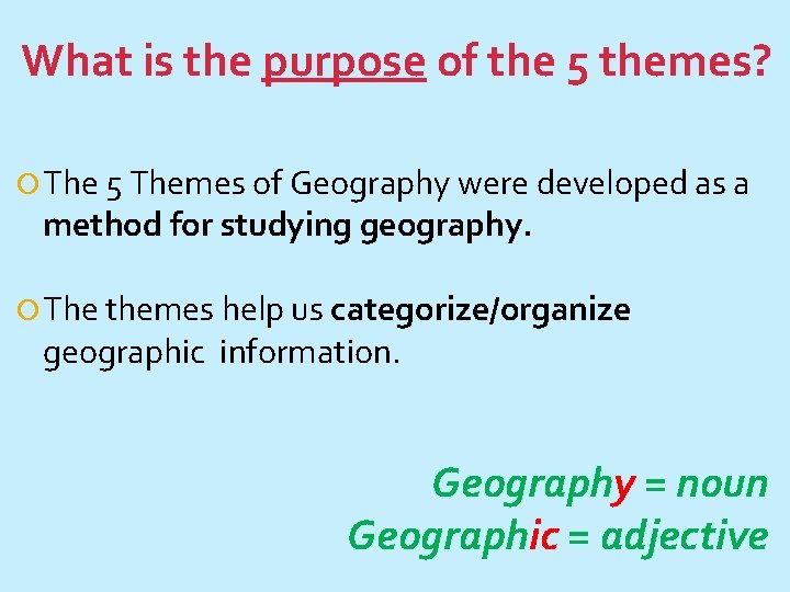 What is the purpose of the 5 themes? The 5 Themes of Geography were