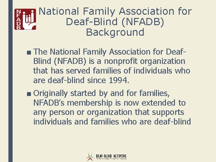 National Family Association for Deaf-Blind (NFADB) Background ■ The National Family Association for Deaf.