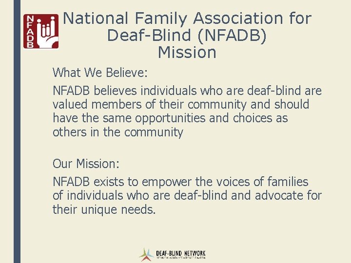 National Family Association for Deaf-Blind (NFADB) Mission What We Believe: NFADB believes individuals who