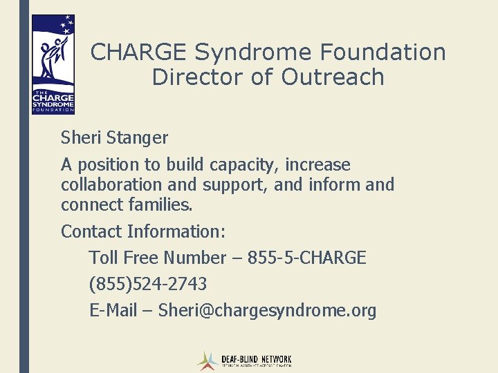 CHARGE Syndrome Foundation Director of Outreach Sheri Stanger A position to build capacity, increase