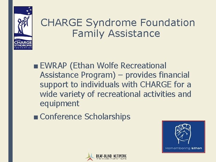 CHARGE Syndrome Foundation Family Assistance ■ EWRAP (Ethan Wolfe Recreational Assistance Program) – provides