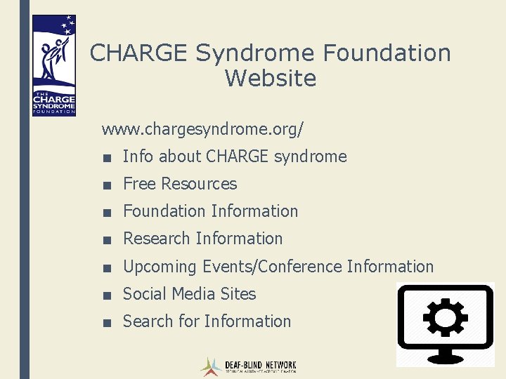 CHARGE Syndrome Foundation Website www. chargesyndrome. org/ ■ Info about CHARGE syndrome ■ Free