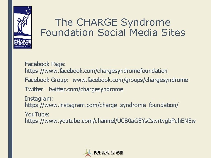 The CHARGE Syndrome Foundation Social Media Sites Facebook Page: https: //www. facebook. com/chargesyndromefoundation Facebook