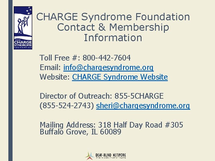 CHARGE Syndrome Foundation Contact & Membership Information Toll Free #: 800 -442 -7604 Email: