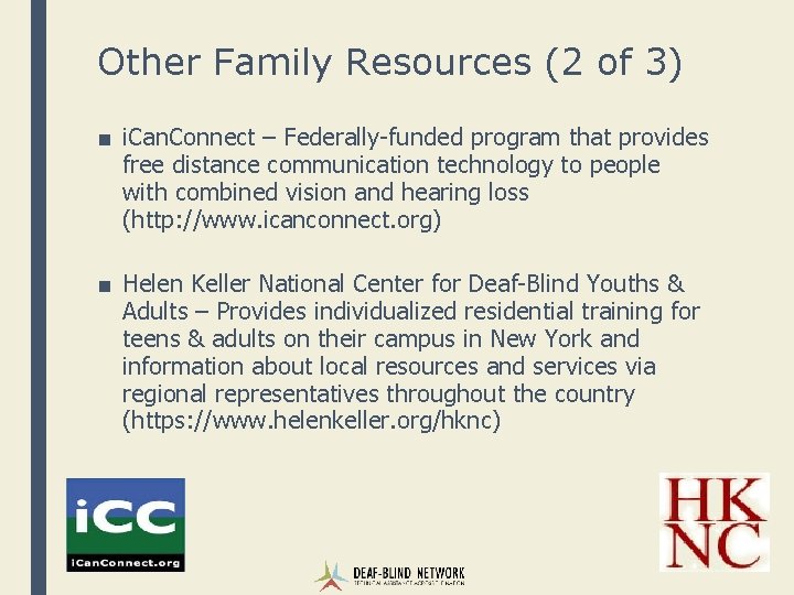 Other Family Resources (2 of 3) ■ i. Can. Connect – Federally-funded program that