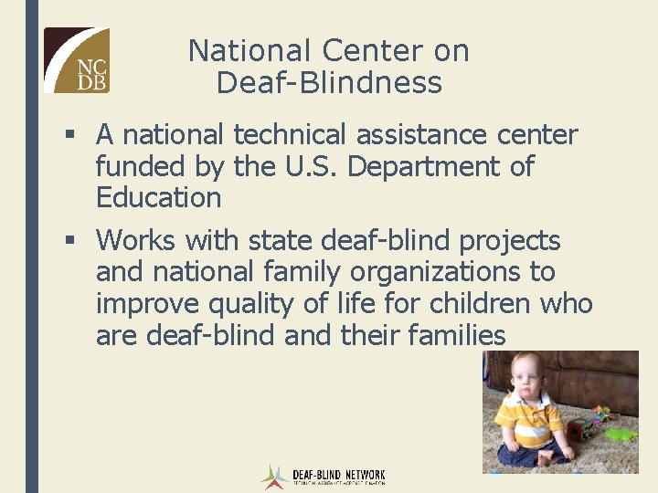 National Center on Deaf-Blindness § A national technical assistance center funded by the U.