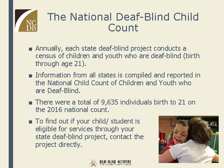 The National Deaf-Blind Child Count ■ Annually, each state deaf-blind project conducts a census