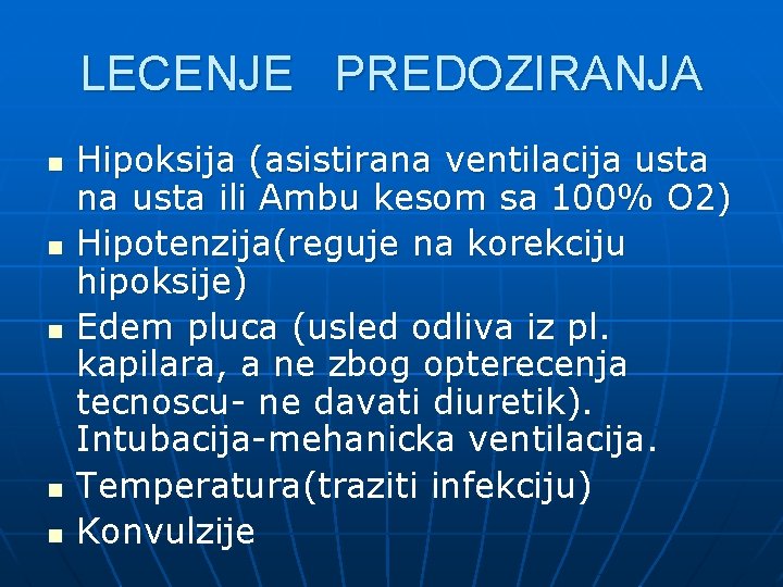 LECENJE PREDOZIRANJA n n n Hipoksija (asistirana ventilacija usta na usta ili Ambu kesom