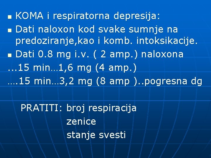 KOMA i respiratorna depresija: n Dati naloxon kod svake sumnje na predoziranje, kao i