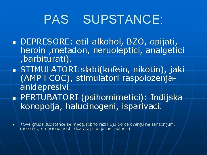 PAS n n SUPSTANCE: DEPRESORE: etil-alkohol, BZO, opijati, heroin , metadon, neruoleptici, analgetici ,