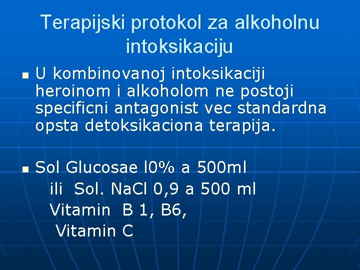 Terapijski protokol za alkoholnu intoksikaciju n n U kombinovanoj intoksikaciji heroinom i alkoholom ne