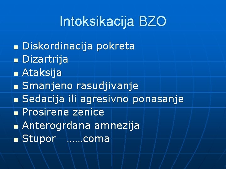 Intoksikacija BZO n n n n Diskordinacija pokreta Dizartrija Ataksija Smanjeno rasudjivanje Sedacija ili