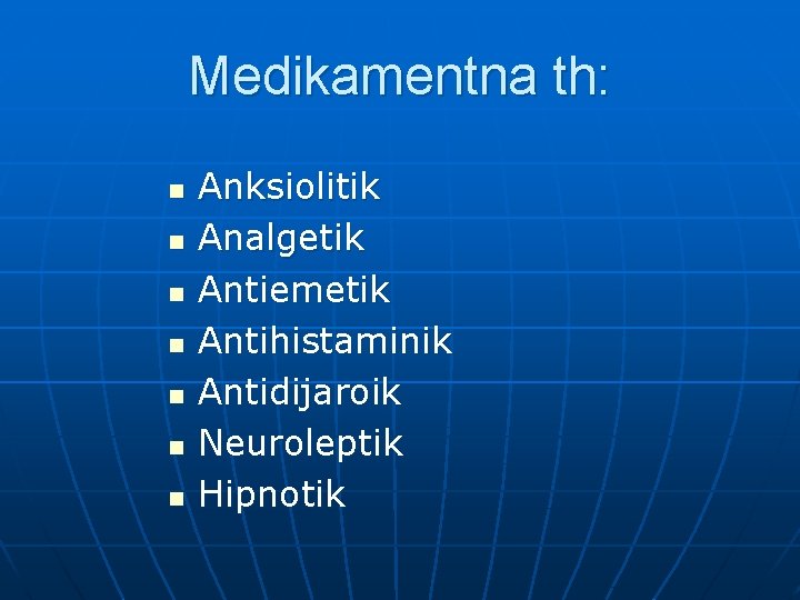 Medikamentna th: n n n n Anksiolitik Analgetik Antiemetik Antihistaminik Antidijaroik Neuroleptik Hipnotik 